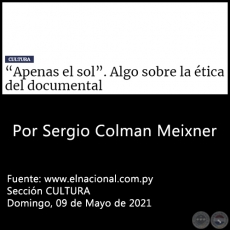 APENAS EL SOL. ALGO SOBRE LA TICA DEL DOCUMENTAL - Por  Sergio Colman Meixner - Domingo, 09 de Mayo de 2021
